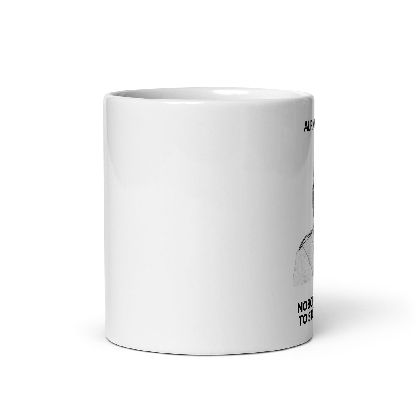 "Nobody Told You To Stop Working" (White Mug)