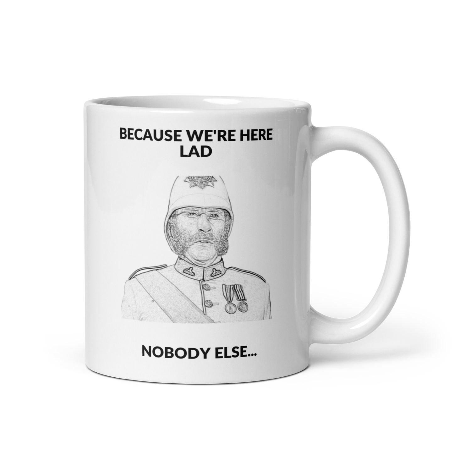 "Because We're Here Lad, Nobody Else" (White Mug)