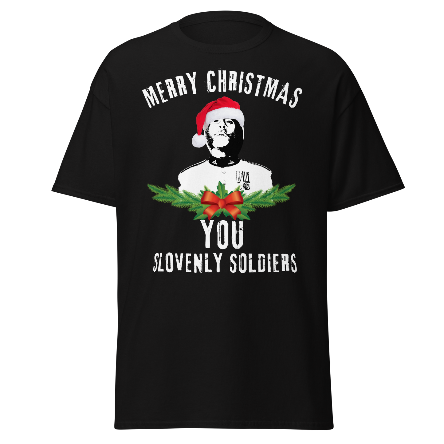 Merry Christmas You Slovenly Soldiers (Festive t-shirt)