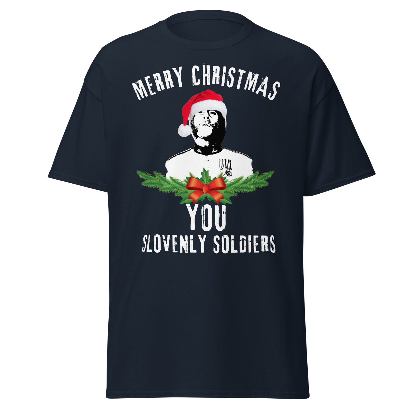 Merry Christmas You Slovenly Soldiers (Festive t-shirt)