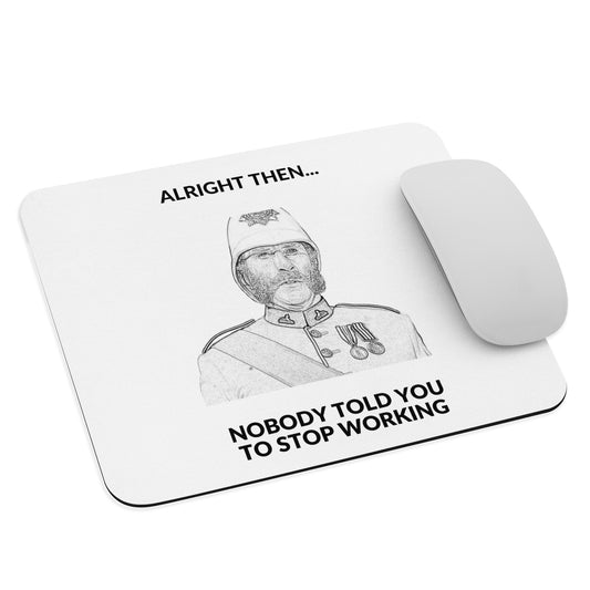 "Nobody Told You To Stop Working" - Mouse Pad