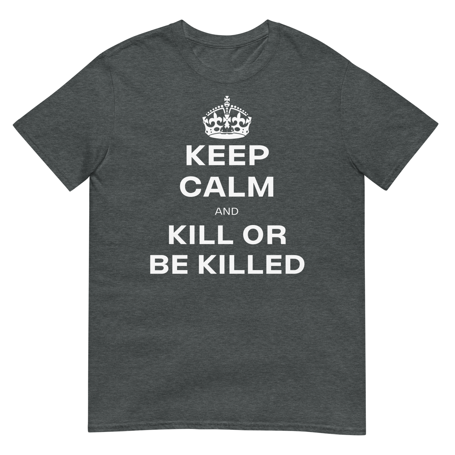Keep Calm & Kill or be Killed (t-shirt)