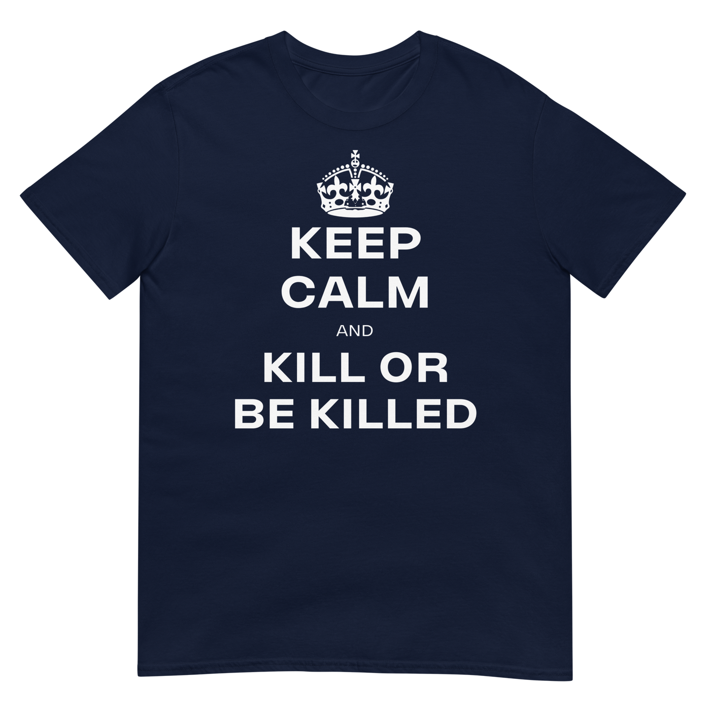 Keep Calm & Kill or be Killed (t-shirt)