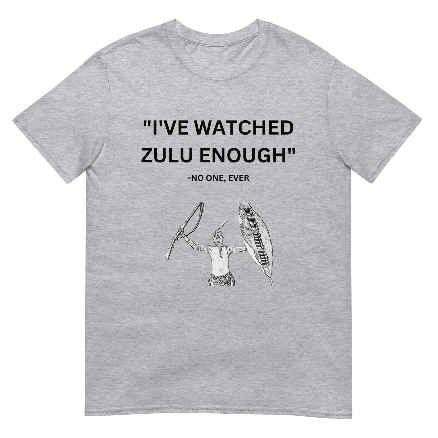 "I've Watched Zulu Enough" - No One Ever (t-shirt)